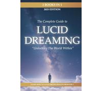 Lucid Dreaming: Unlocking the World Within: 2 Books in 1: A Guide on How to Lucid Dream: Learn to Take Control Today with a Guided Journal and Real Dreams That Shaped the World