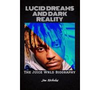 Lucid Dreams and Dark Reality: The Juice WRLD Biography