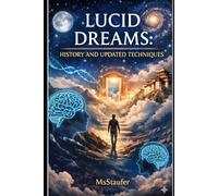 LUCID DREAMS: COMPLETE GUIDE TO HISTORY, SCIENCE AND UPDATED TECHNIQUES