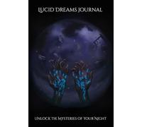 Lucid Dreams Journal - Unlock the Mysteries of Your Night: A Guided Dream Diary to Record Your Dreams, Explore Symbols & Master Lucid Dreaming
