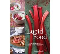 Lucid Food: Cooking for an Eco-Conscious Life [A Cookbook]