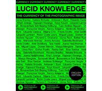 Lucid Knowledge The Currency of the Photographic Image /anglais
