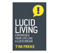 Lucid Living: Experience Your Life Like a Lucid Dream