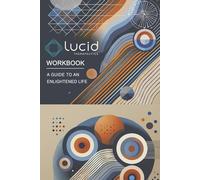 Lucid Therapeutics Workbook: A Guide to an Enlightened Life