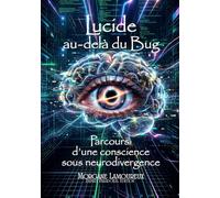 Lucide au-delà du Bug: Parcours d’une conscience sous neurodivergence
