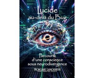Lucide au-delà du Bug: Parcours d’une conscience sous neurodivergence