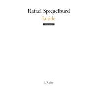 Lucide - Suivi De Une Introduction Au Théâtre De Rafael Spregelburd