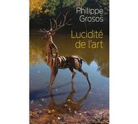 Lucidité De L'art - Animaux Et Environnement Dans L'art Depuis Le Paléolithique Supérieur