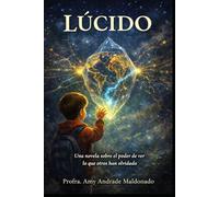LÚCIDO: UNA NOVELA SOBRE EL PODER DE VER LO QUE OTROS HAN OLVIDADO