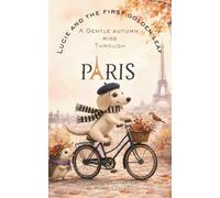 Lucie and the First Golden Leaf: A Gentle Autumn Ride Through Paris: A Cozy Paris Dachshund Picture Book About Kindness, Friendship & the Magic of Autumn