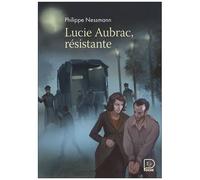 Philippe Nessmann – Lucie Aubrac, résistante – Roman adolescent – Poche
