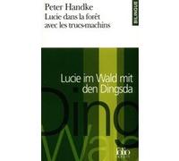 Lucie dans la forêt avec les trucs-machins/Lucie im Wald mit den Dingsda Peter Handke (Auteur), Georges-Arthur Goldschmidt (Traduction)