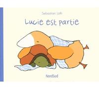 Lucie est partie - Sebastian Loth - Nord-Sud Eds - cartonné - Album éveil dès la naissance