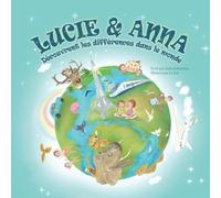 Lucie et Anna découvrent les différences dans le monde: Un livre éducatif pour enfants (de 3 à 6 ans) qui les amène en voyage, éveille leur curiosité et montre la richesse de la diversité.