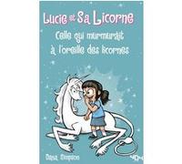 Lucie et sa licorne - Celle qui murmurait à l'oreille des licornes - Bande dessinée à partir de 8 ans