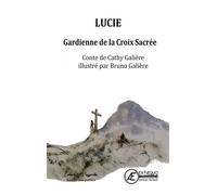 Lucie Gardienne de la Croix Sacrée - Cathy Galière - Ex Aequo - broché - Contes et légendes jeunesse