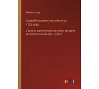 Lucien Bonaparte Et Ses Mémoires, 1775-1840