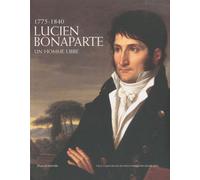 Lucien Bonaparte - Un Homme Libre, 1775-1840