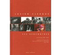 Lucien clergue - ses rencontres 1953-2013 CLERGUE LUCIEN / HEBEL FRANCOIS (Auteur)