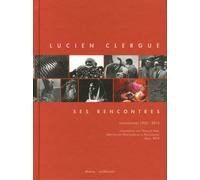 LUCIEN CLERGUE - SES RENCONTRES 1953-2013