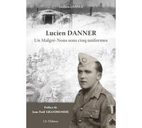 Lucien Danner, un "Malgré-Nous" sous cinq uniformes