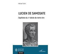 Lucien de Samosate Sophiste du IIe siècle de notre ère - Michel Tichit - L'harmattan - broché - Essai