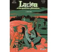 Lucien et les mystérieux phénomènes Alexis Horellou (Dessinateur), Delphine Le Lay (Scénario)