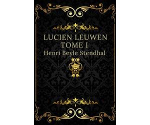Lucien leuwen tome I: Texte intégral annoté d’une biographie d’auteur