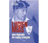Gilles Navarro – Lucien Mias, une légende du rugby français – Broché
