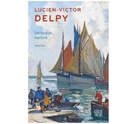 Lucien-Victor Delpy - Une Vocation Maritime