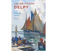 Lucien-Victor Delpy Une vocation maritime - Marine Delpy-Planque - Locus Solus - broché - Monographie