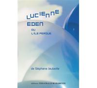 Lucienne Eden Ou l'île perdue - Stéphane Jaubertie - Theatrales Eds - broché - Théâtre jeunesse