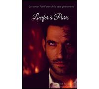 Lucifer à Paris: Roman Fan Fiction de la série phénomène