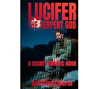 Lucifer, The Serpent God: A Secret Gnostic Book