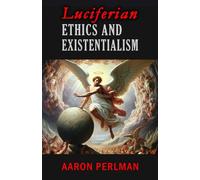 Luciferian Ethics & Existentialism: Forging Meaning in an Absurd Universe