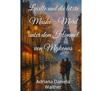 Lucille und die letzte Maske - Mord unter dem Himmel von Mykonos