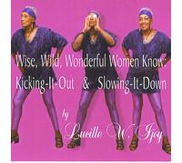 Lucille W. Ijoy - Wise, Wild, Wonderful Women Know: Kicking-It-Out & slowing It Down (UK Import)
