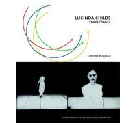 Lucinda Childs - Temps / Danse - Corinne Rondeau - Centre National De La Danse - broché - Beau livre