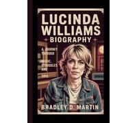 LUCINDA WILLIAMS BIOGRAPHY: A Journey Through Music, Struggles and Soul