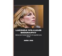 LUCINDA WILLIAMS BIOGRAPHY: From Southern Roots to Americana Icon