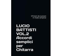 Lucio Battisti Vol.2 Accordi Semplici Per Chitarra: 19 Brani Da Suonare In Modo Semplice (Accordi Semplici Per Chitarra , Autori Italiani) (Italian Edition)