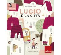 Lucio e la città. Ediz. illustrata