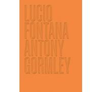 Lucio Fontana/Antony Gormley /anglais