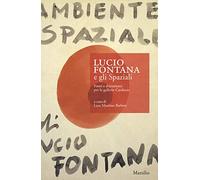 Lucio Fontana e gli Spaziali. Fonti e documenti per le gallerie Cardazzo