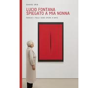 Lucio Fontana spiegato a mia nonna: Perchè i tagli sono opere d’arte