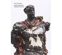 Lucio Fontana. Torso italico. Ediz. illustrata