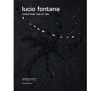Lucio Fontana: Works From 1936 to 1965