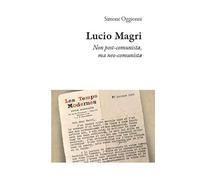 Lucio Magri. Non post-comunista, ma neo-comunista