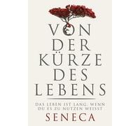 Lucius Annaeus Se Von der Kürze des Lebens: Das Leben ist lang, wenn du (Relié)