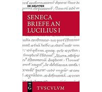Lucius Annaeus Seneca: Epistulae Morales Ad Lucilium / Briefe An Lucilius. Band I